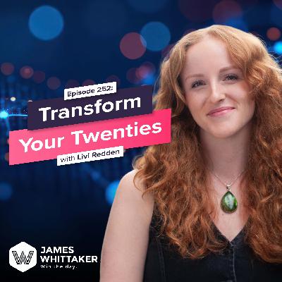 252. Transform Your 20s — Helping Young Adults Thrive with Livi Redden (TED speaker, author) 🧠