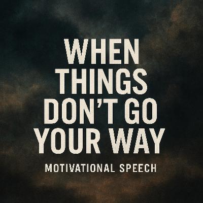When Things Don't Go Your Way | Powerful Motivation to Stay Strong When Things Don't Go Your Way | Powerful Motivation to Stay Strong