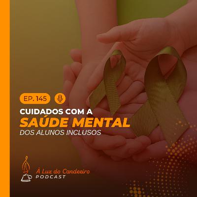 #145 - Cuidados com a saúde mental dos alunos inclusos #145 - Cuidados com a saúde mental dos alunos inclusos