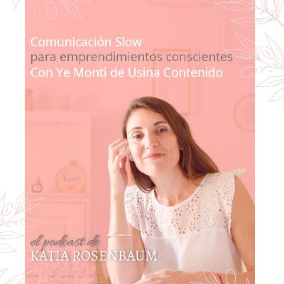 Comunicación Slow para emprendimientos conscientes con Ye Monti de @usina_contenido