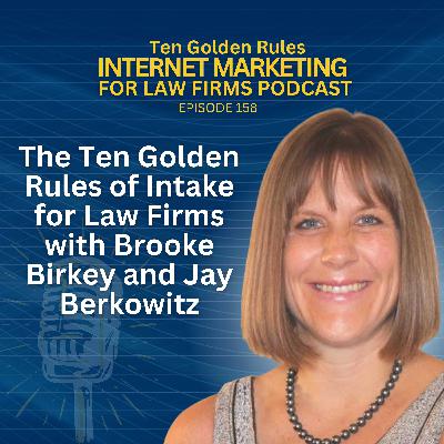 158: The Ten Golden Rules of Intake for Law Firms with Brooke Birkey and Jay Berkowitz 158: The Ten Golden Rules of Intake for Law Firms with Brooke Birkey and Jay Berkowitz
