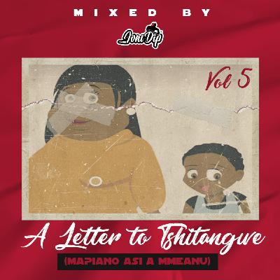 Episode 39: Letter To Tshitangwe vol 5(Mapiano Asi A Mmeanu) mixed by Joni DiP