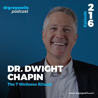 Ep 216 The 7 Wellness Rituals with Dr. Dwight Chapin Ep 216 The 7 Wellness Rituals with Dr. Dwight Chapin