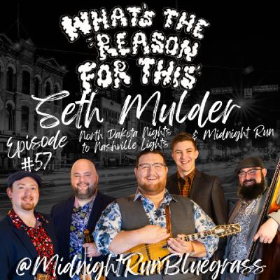 Episode 57 - Seth Mulder & Midnight Run - North Dakota Nights to Nashville Lights