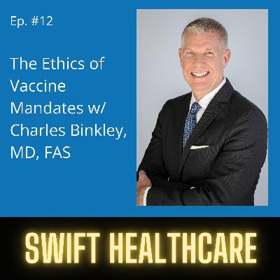 12. Ethics of Vaccine Mandates w/ Charles Binkley, MD, FACS 12. Ethics of Vaccine Mandates w/ Charles Binkley, MD, FACS