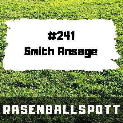 Rasenballspott #241 - Smith Ansage