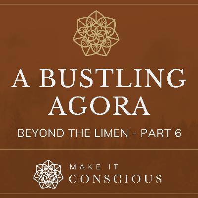 Beyond the Limen - Part 6 - A Bustling Agora - Introduction to Active Imagination Series Beyond the Limen - Part 6 - A Bustling Agora - Introduction to Active Imagination Series