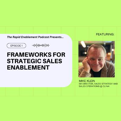 Ep.1 - Mike Klein: Frameworks for Strategic Sales Enablement Ep.1 - Mike Klein: Frameworks for Strategic Sales Enablement