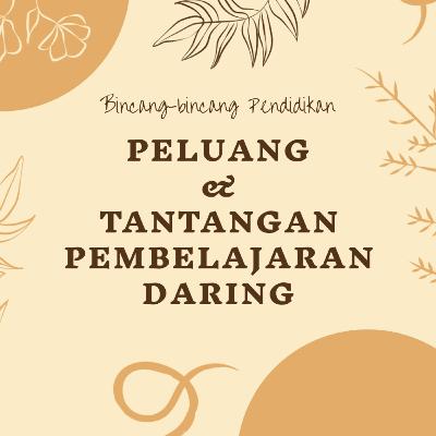 Bincang - Bincang Pendidikan : Peluang dan Tantangan Pembelajaran Daring Bincang - Bincang Pendidikan : Peluang dan Tantangan Pembelajaran Daring