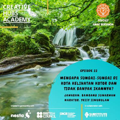 Episode 22 - Mengapa Sungai-Sungai di Kota Kelihatan Kotor dan Tidak Banyak Ikannya? Episode 22 - Mengapa Sungai-Sungai di Kota Kelihatan Kotor dan Tidak Banyak Ikannya?