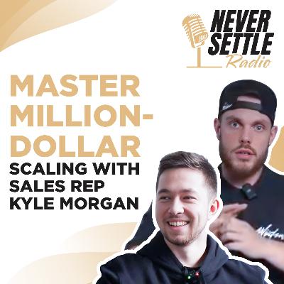 75. Master Million-Dollar Scaling with Sales Rep Kyle Morgan