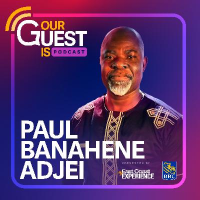 Our Guest Is: Dr Paul Banahene Adjei