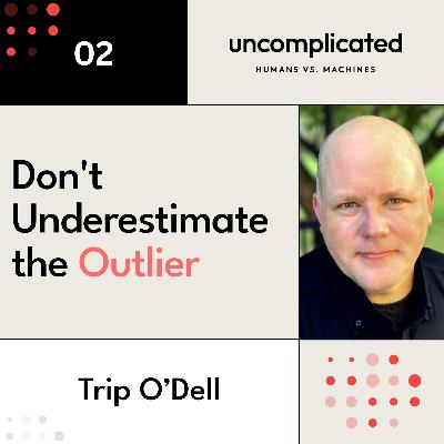 Don’t Underestimate the Outlier with Trip O’Dell