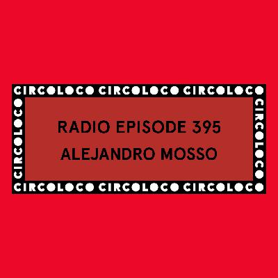 Circoloco Radio 395 - Alejandro Mosso