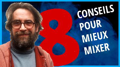 Épisode 88 : 8 conseils pour progresser en mixage (2 MIN POUR...)