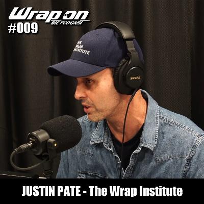 #009 - Justin Pate (The Wrap Institute)