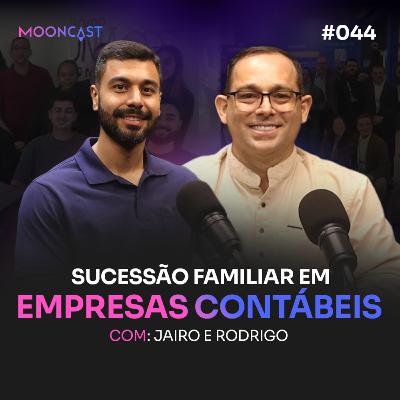 SUCESSÃO FAMILIAR em Empresas Contábeis - Jairo e Rodrigo - MoonCast #044