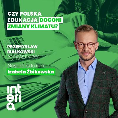 Czy Polska edukacja jest gotowa na zmiany klimatu?... Ekologia w pigułce