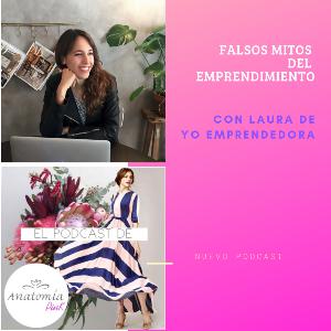 Falsos mitos de emprender con Laura Urzaiz de YO EMPRENDEDORA