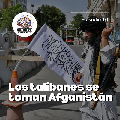 Episodio 16. Los talibanes se toman Afganistán