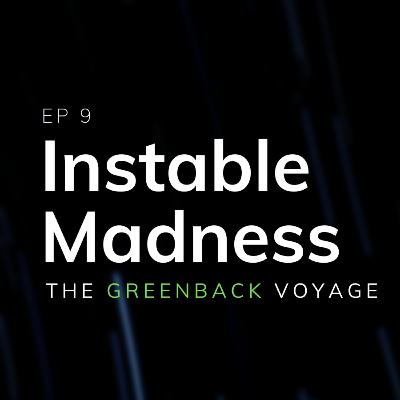 EP 9: Instable Madness