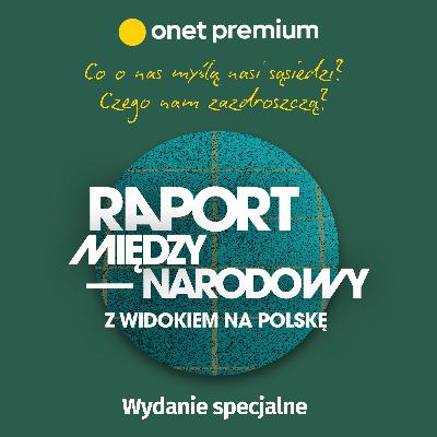 Raport Międzynarodowy z widokiem na Polskę | Wydanie specjalne Raport Międzynarodowy z widokiem na Polskę | Wydanie specjalne