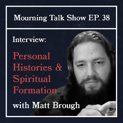 EP 38 Matt Brough: Personal Histories and Spiritual Formation