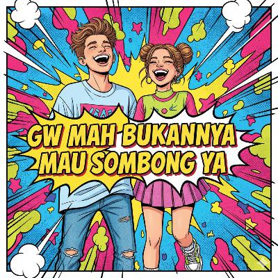 "Bukannya mau sombong ya" - Katanya