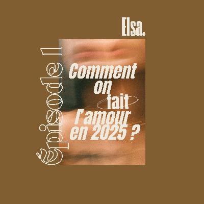 Comment on fait l'amour en 2025 ? - Elsa Comment on fait l'amour en 2025 ? - Elsa