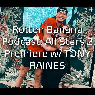Rotten Banana Podcast: All Stars 2 Premiere w TONY RAINES