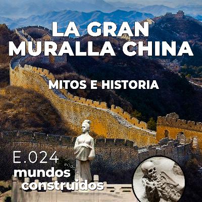 E024: La Gran Muralla China, Mitos e Historia E024: La Gran Muralla China, Mitos e Historia