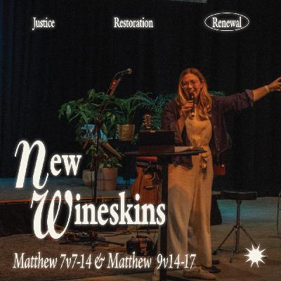 New Wineskins (Matthew 7:7-14, 9:14-17)