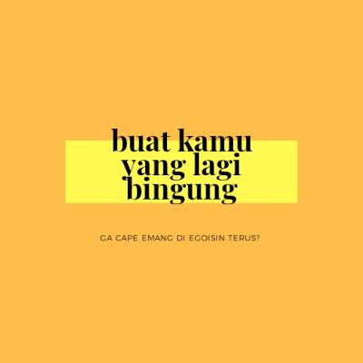 Buat kamu yang lagi bingung Buat kamu yang lagi bingung