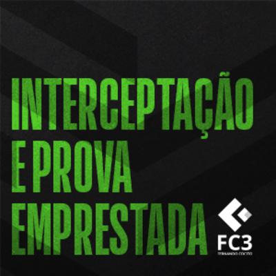 INTERCEPTAÇÃO E PROVA EMPRESTADA INTERCEPTAÇÃO E PROVA EMPRESTADA