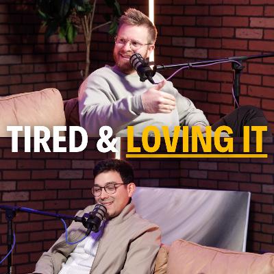 Tired & Loving It - Prolific Podcast - w/ Joey & Alejo - Episode 56