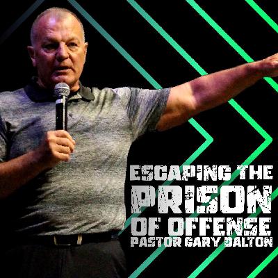 Escaping The Prison Of Offense | Pastor Gary Dalton