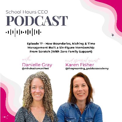 Ep. 17 - How Boundaries, Niching & Time Management Built a Six-Figure Membership From Scratch (With Zero Family Support) with Karen Fisher