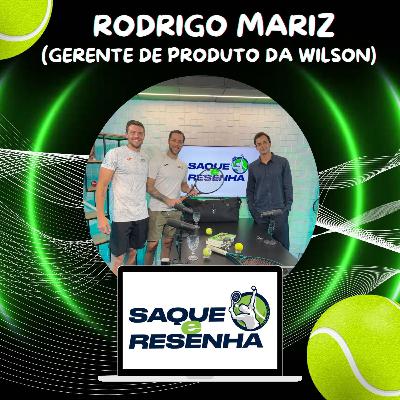 RODRIGO MARIZ (GER PRODUTO WILSON) - SAQUE E RESENHA EPISÓDIO #27