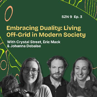 Season 9. Episode 3:  Embracing Duality: Living Off-Grid in Modern Society