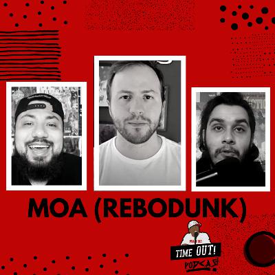 MOA ( REBODUNK ) / EP 15 / TIMEOUT! PODCAST MOA ( REBODUNK ) / EP 15 / TIMEOUT! PODCAST