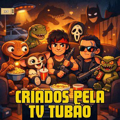 110 - Criados Pela TV Tubão