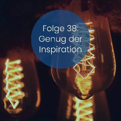 Folge 38: Genug der Inspiration