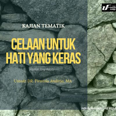 Celaan Untuk Hati yang Keras (Risalah Ibnu Rajab) - Ustadz Dr. Firanda Andirja, Lc. M.A. Hafizhahullah Ta'ala
