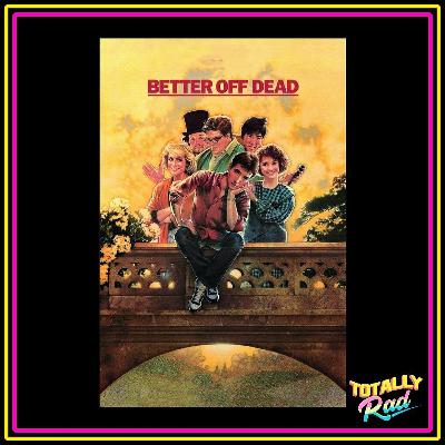 Totally Rad Movie Podcast - Episode 4: Better Off Dead