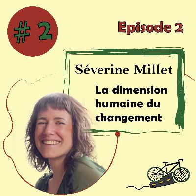#2 - La dimension humaine du changement - Séverine Millet