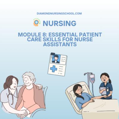 Module 8: Essential Patient Care Skills for Nurse Assistants