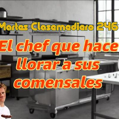 Martes Clasemediero 246: El chef que hace llorar a sus comensales