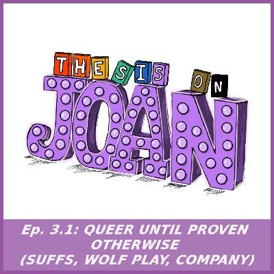 #3.1 Queer Until Proven Otherwise (Suffs, Wolf Play, Company)