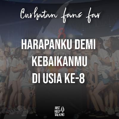 Curhatan Fans Far #3 - Harapanku Demi Kebaikanmu di Usia Ke-8