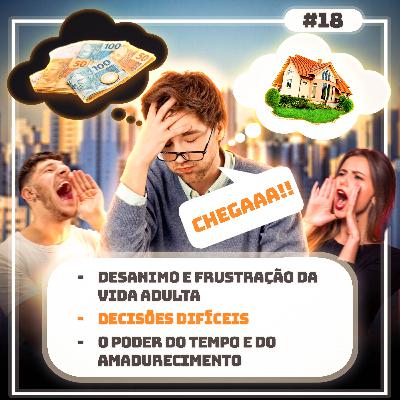 #18 Frustração e aprendizados da vida Adulta